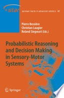 Probabilistic Reasoning and Decision Making in Sensory-Motor Systems [E-Book] /