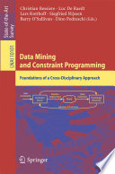 Data Mining and Constraint Programming [E-Book] : Foundations of a Cross-Disciplinary Approach /
