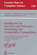 Intelligence in Services and Networks: Technology for Cooperative Competition [E-Book] : Fourth International Conference on Intelligence in Services and Networks: IS&N'97, Cernobbio, Italy, May 27-29, 1997, Proceedings /
