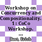 Workshop on Concurrency and Compositionality. 1 : CoCo Workshop. 0003 : Goslar, 05.03.91-08.03.91.