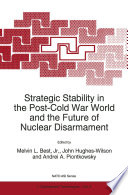 Strategic Stability in the Post-Cold War World and the Future of Nuclear Disarmament [E-Book] /