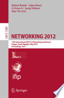 NETWORKING 2012 [E-Book]: 11th International IFIP TC 6 Networking Conference, Prague, Czech Republic, May 21-25, 2012, Proceedings, Part I /