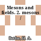 Mesons and fields. 2. mesons /