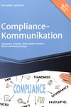 Compliance-Kommunikation : Akzeptanz schaffen, Widerstände meistern, Werte nachhaltig festigen /