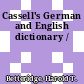 Cassell's German and English dictionary /