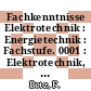 Fachkenntnisse Elektrotechnik : Energietechnik : Fachstufe. 0001 : Elektrotechnik, Elektropraxis, Werkstoffkunde.