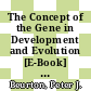 The Concept of the Gene in Development and Evolution [E-Book] : Historical and Epistemological Perspectives /
