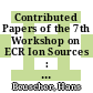 Contributed Papers of the 7th Workshop on ECR Ion Sources : held in Jülich 22-23 May 1986 and organized by the Jülich Nuclear Research Centre [E-Book] /