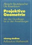Projektive Geometrie : Von den Grundlagen bis zu den Anwendungen /