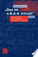 Das ist o.B.D.A. trivial [E-Book] : eine Gebrauchsanleitung zur Formulierung mathematischer Gedanken mit vielen praktischen Tipps für Studierende der Mathematik und Informatik /