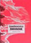 Grundkenntnisse Elektrotechnik : Grundband für Industrie und Handwerk : Energieelektroniker, Industrieelektroniker, Kommunikationselektroniker, Elektroinstallateur, Elektromechaniker /