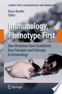 Immunology, Phenotype First: How Mutations Have Established New Principles and Pathways in Immunology [E-Book] /