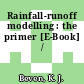 Rainfall-runoff modelling : the primer [E-Book] /