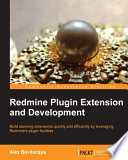 Redmine plugin extension and development : build stunning extensions quickly and efficiently by leveraging Redmine's plugin facilities [E-Book] /