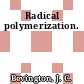 Radical polymerization.