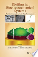 Biofilms in bioelectrochemical systems : from laboratory practice to data interpretation [E-Book] /