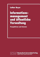 Informationsmanagement und öffentliche Verwaltung : Perspektiven und Grenzen /