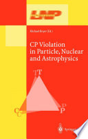 CP Violation in Particle, Nuclear and Astrophysics [E-Book] /