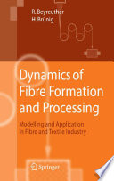Dynamics of Fibre Formation and Processing [E-Book] : Modelling and Application in Fibre and Textile Industry /