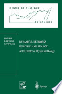 Dynamical Networks in Physics and Biology [E-Book] : At the Frontier of Physics and Biology Les Houches Workshop, March 17–21, 1997 /