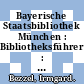 Bayerische Staatsbibliothek München : Bibliotheksführer : Geschichte und Bestände /