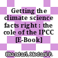 Getting the climate science facts right : the cole of the IPCC [E-Book] /