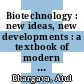 Biotechnology : new ideas, new developments : a textbook of modern technology [E-Book] /
