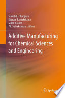 Additive Manufacturing for Chemical Sciences and Engineering [E-Book] /