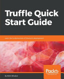 Truffle quick start guide : learn the fundamentals of Ethereum development [E-Book] /