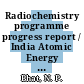 Radiochemistry programme progress report / India Atomic Energy Commission: 1980/81.