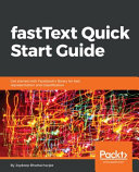 fastText quick start guide : get started with Facebook's library for text representation and classification [E-Book] /