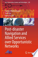 Post-disaster Navigation and Allied Services over Opportunistic Networks [E-Book] /