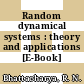 Random dynamical systems : theory and applications [E-Book] /