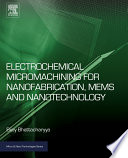 Electrochemical micromachining for nanofabrication, MEMS and nanotechnology [E-Book] /