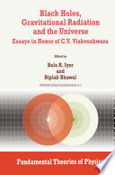 Black Holes, Gravitational Radiation and the Universe [E-Book] : Essays in Honor of C.V. Vishveshwara /