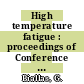 High temperature fatigue : proceedings of Conference on Applied Mechanics, Materials Science and Joining and Formung Processes, CAMP 2002, 3. - 4. April 2002 Bad Lippspringe, Germany /