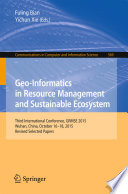 Geo-Informatics in Resource Management and Sustainable Ecosystem [E-Book] : Third International Conference, GRMSE 2015, Wuhan, China, October 16-18, 2015, Revised Selected Papers /