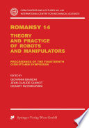 Romansy 14 [E-Book] : Theory and Practice of Robots and Manipulators Proceedings of the Fourteenth CISM-IFToMM Symposium /
