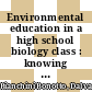 Environmental education in a high school biology class : knowing and appreciating nature [E-Book] /
