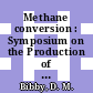 Methane conversion : Symposium on the Production of Fuels and Chemicals from Natural Gas: proceedings : Auckland, 27.04.87-30.04.87 /