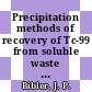 Precipitation methods of recovery of Tc-99 from soluble waste : [E-Book]