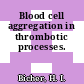 Blood cell aggregation in thrombotic processes.