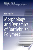 Morphology and Dynamics of Bottlebrush Polymers [E-Book] /
