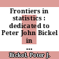 Frontiers in statistics : dedicated to Peter John Bickel in honor of his 65th birthday [E-Book] /