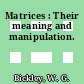 Matrices : Their meaning and manipulation.