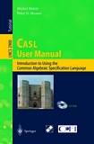 CASL User Manual [E-Book] : Introduction to Using the Common Algebraic Specification Language /
