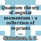 Quantum theory of angular momentum : a collection of reprints and original papers.