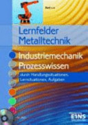 Lernfelder Metalltechnik : Industriemechanik Prozesswissen durch Handlungssituationen, Lernsituationen und Aufgaben /