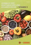 Lehrbuch der vegetarischen und veganen Küche : Vitamin V /