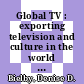Global TV : exporting television and culture in the world market [E-Book] /